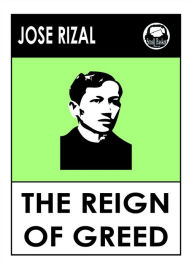 Title: Jose Rizal's The Reign of Greed :The Filibustering, Author: Jose Rizal