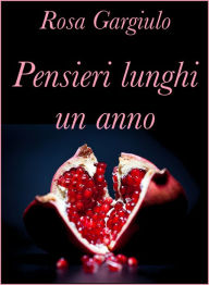 Title: Pensieri lunghi un anno, Author: Rosa Gargiulo