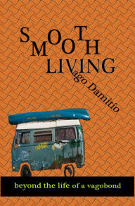 Title: Smooth Living: Beyond the Life of a Vagabond, Author: Vago Damitio