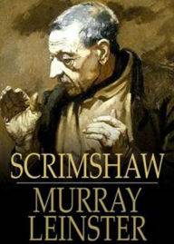 Title: Scrimshaw: A Short Story, Science Fiction, Post-1930 Classic By Murray Leinster! AAA+++, Author: BDP