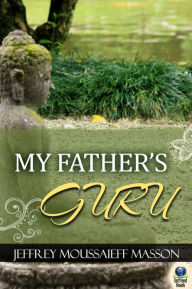 Title: My Father's Guru, Author: Jeffrey Moussaieff Masson