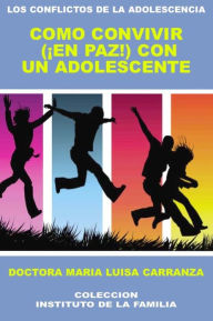 Title: COMO CONVIVIR (EN PAZ) CON UN ADOLESCENTE, Author: DOCTORA MARIA LUISA CARRANZA