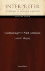 Confronting Five-Point Calvinism