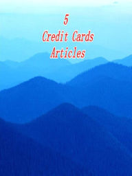 Title: 5 Credit Cards Articles, Author: Alan Smith