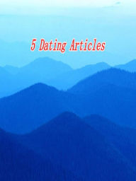 Title: 5 Dating Articles, Author: Alan Smith