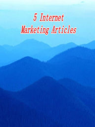 Title: 5 Internet Marketing Articles, Author: Alan Smith