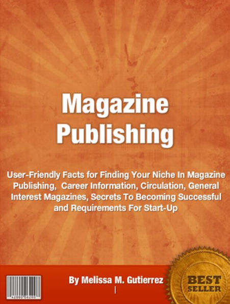 Magazine Publishing: User-Friendly Facts for Finding Your Niche In Magazine