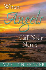 Title: When Angels Call Your Name, Author: Marilyn Frazer