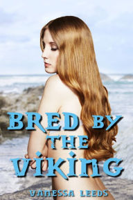 Title: Bred by the Viking (Reluctant Impregnation Erotica), Author: Vanessa Leeds