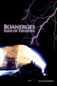 Title: Boanerges: Sons of Thunder, Author: Alex Dammert