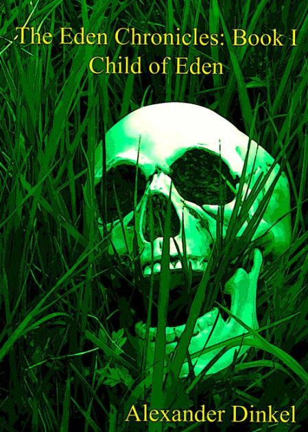 The Eden Chronicles Book I : Child of Eden by Alexander Dinkel | eBook ...