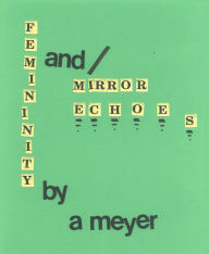 Title: Femininity and / Mirror Echoes, Author: A Meyer