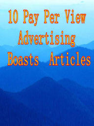 Title: 10 Pay Per View Advertising Boasts Articles, Author: Alan Smith