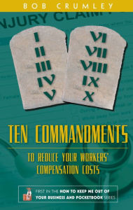 Title: Ten Commandments to Reduce Your Workers' Compensation Costs, Author: Bob Crumley