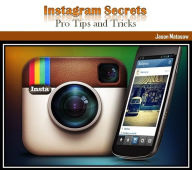 Title: Instagram Secrets: Pro Tips and Tricks, Author: Jason Matasow
