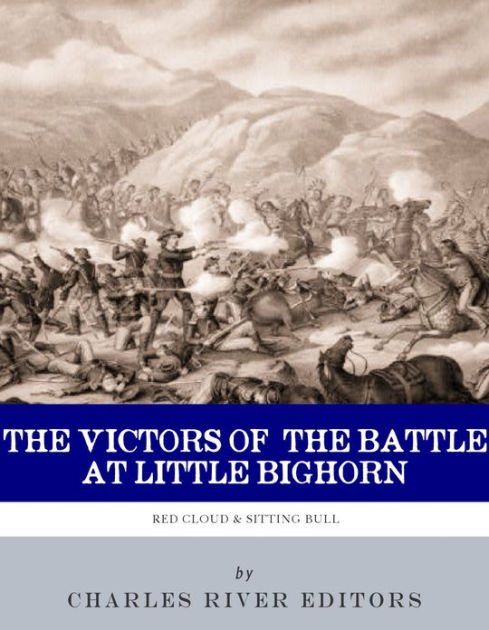 The Victors of the Battle of Little Bighorn: The Lives and Legacies of ...