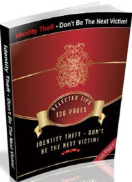 Title: Consumer Guide eBook - Identity Theft – Don’t Be The Next Victim - How Can I Tell If Someone Is Using My Personal Financial Information Illegally?, Author: Self Improvement