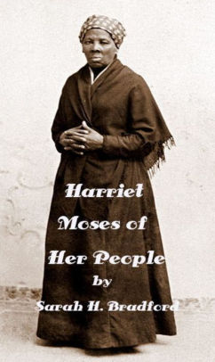 Harriet The Moses of Her People, The Life of Harriet Tubman by Sarah H ...