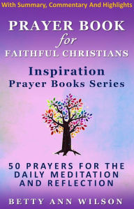 Title: Prayer Book For Faithful Christians: Inspiration Prayer Books, Author: Betty Ann Wilson