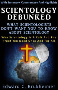 Title: Scientology Debunked : What Scientologists Don’t Want You To Know About Scientology, Author: Edward Brukheimer