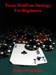 Title: Texas Hold'em Strategy for Beginners, Author: Edward Scimia