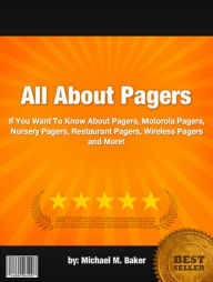 Title: All About Pagers :If You Want To Know About Pagers, Motorola Pagers, Nursery Pagers, Restaurant Pagers, Wireless Pagers and More!, Author: Michael M. Baker