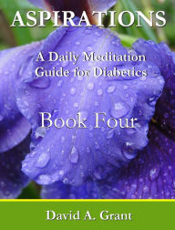 Title: Aspirations, A Daily Meditation Guide for Diabetics - Book Four, Author: David Grant