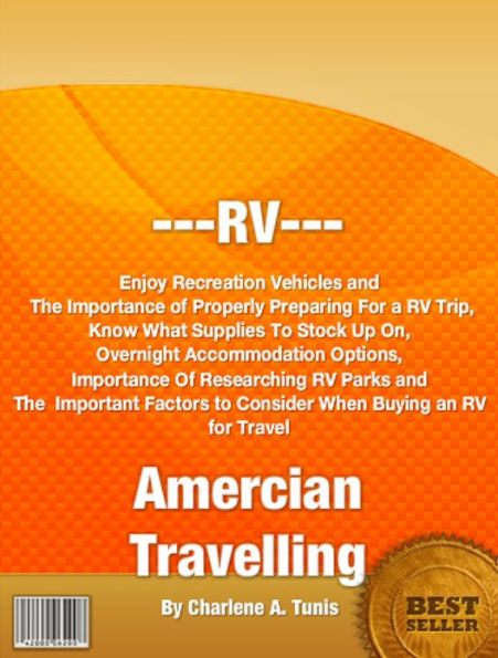RV --- Amercian Travelling: Enjoy Recreation Vehicles and The Importance of Properly Preparing For a RV Trip, Know What Supplies To Stock Up On, Overnight Accommodation Options, Importance Of Researching RV Parks and The Important Factors to Consider...