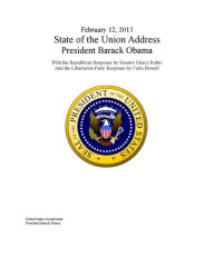 Title: February 12, 2013 State of the Union Address President Barack Obama With the Republican Response by Senator Marco Rubio And the Libertarian Party Response by Carla Howell, Author: United States Government President Barack Obama