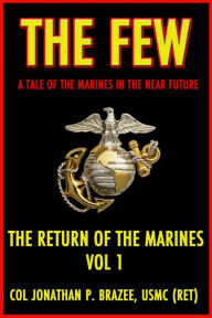 Title: The Few: A Tale of the Marines in the Near Future (The Return of the Marines: Book 1), Author: Jonathan Brazee