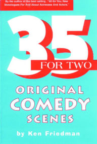 Title: 35 For Two: Original Comedy Scenes, Author: Ken Friedman