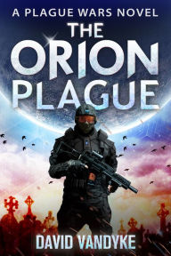 Title: The Orion Plague (Plague Wars Series Book 8), Author: David VanDyke