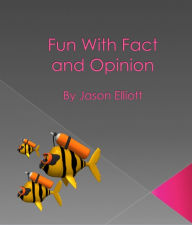 Title: Fun With Fact and Opinion, Author: Jason Elliott