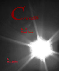 Title: Crucible, Part 5: Harsh LIght, Author: R.S. Archey