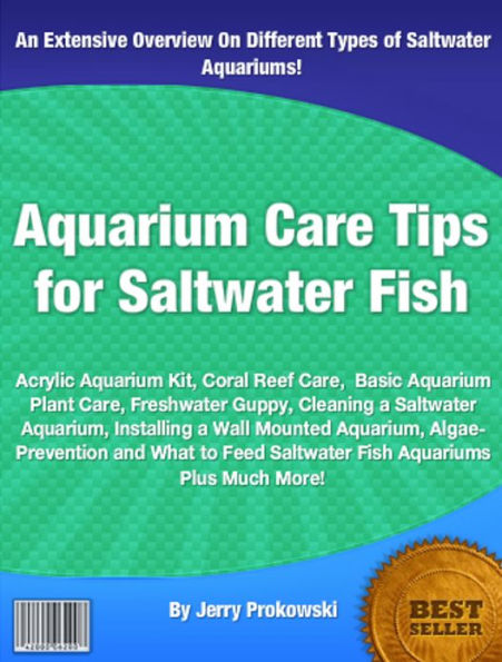 Aquarium Care Tips for Saltwater Fish: Acrylic Aquarium Kit, Coral Reef Care, Basic Aquarium Plant Care, Freshwater Guppy, Cleaning a Saltwater Aquarium, Installing a Wall Mounted Aquarium, Algae-Prevention and What to Feed Saltwater Fish Aquariums