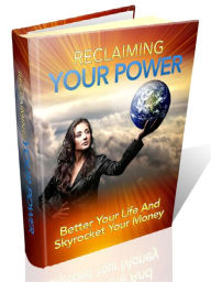 Title: Reclaiming Your Power - Better Your Life And Skyrocket Your Money, Author: Joye Bridal