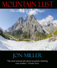 Title: Mountain Lust:The Allure of Mont Blanc, Author: Jon Miller