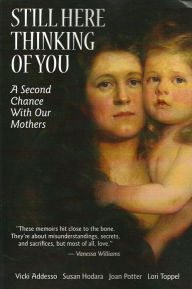 Title: Still Here Thinking of You: A Second Chance with Our Mothers, Author: Vicki Addesso