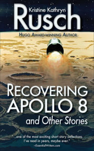 Title: Recovering Apollo 8 and Other Stories, Author: Kristine Kathryn Rusch