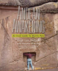 Title: Andean Awakening: An Incan Guide to Mystic Peru, Author: Jorge Luis Delgado