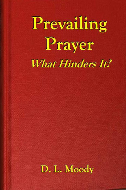 Prevailing Prayer: What Hinders It by D. L. Moody, Paperback | Barnes ...