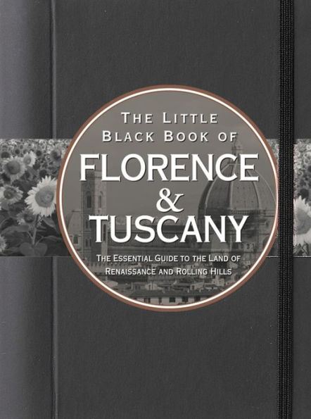 The Little Black Book of Florence and Tuscany 2013: The Essential Guide to the Land of Renaissance and Rolling Hills
