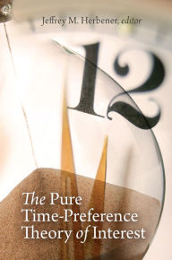 Title: The Pure Time-Preference Theory of Interest, Author: Jeffrey M. Herbener