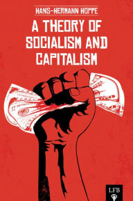 Title: A Theory of Socialism and Capitalism (LFB), Author: Hans-Hermann Hoppe