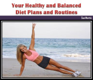 Title: Your Healthy and Balanced Diet Plans and Routines, Author: Sue Martin