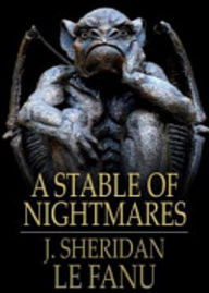 Title: A Stable for Nightmares: A Horror, Short Story Collection Classic By Joseph Sheridan Le Fanu! AAA+++, Author: Bdp