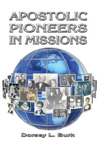 Title: Apostolic Pioneers in Missions, Author: Dorsey L. Burk