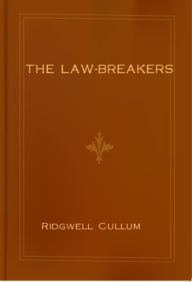 Title: The Law-Breakers, Author: Ridgwell Cullum