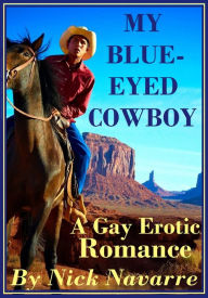 Title: My Blue-Eyed Cowboy (A Gay Erotic Romance), Author: Nick Navarre