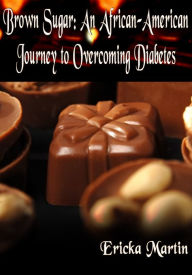 Title: Brown Sugar: An African American Journey to Overcoming Diabetes, Author: Ericka Martin